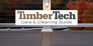 TimberTech care and cleaning guide