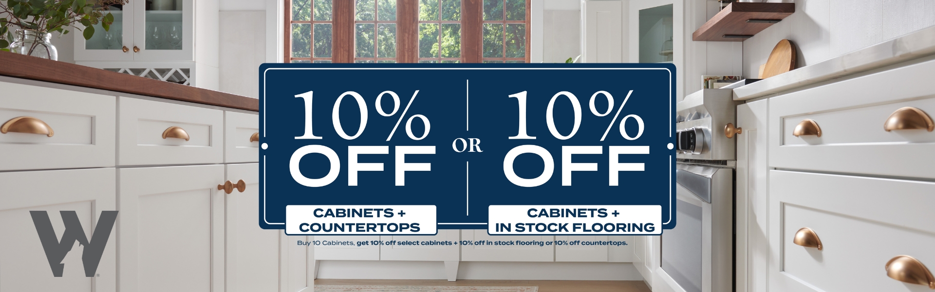 10% Off Select Cabinets* + 10% Off In Stock Flooring OR 10% Off Countertops